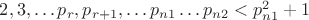 $2, 3, &hellip;p_r, p_{r+1},&hellip; p_{n1}&hellip; p_{n2}<p^2_{n1}+1$