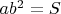 $ ab^2 =S $