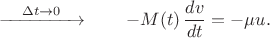 $$\xrightarrow{\quad\Delta t\to 0\quad}\qquad-M(t)\,\dfrac{dv}{dt}=-\mu u.$$