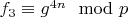 $f_3 \equiv g^{4n}\mod p$