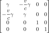 $
\begin{bmatrix}
\gamma&-\dfrac{v}{c} \gamma&0&0\\
-\dfrac{v}{c}\gamma&\gamma&0&0\\
0&0&1&0\\
0&0&0&1\\
\end{bmatrix}
$