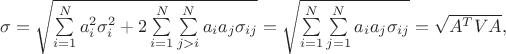 $\sigma=\sqrt{\sum\limits_{i=1}^{N}a_i^2\sigma_i^2+2\sum\limits_{i=1}^{N}\sum\limits_{j>i}^{N}a_ia_j\sigma_{ij}}=\sqrt{\sum\limits_{i=1}^{N}\sum\limits_{j=1}^{N}a_ia_j\sigma_{ij}}=\sqrt{A^TVA},$ $\sigma=\sqrt{\sum\limits_{i=1}^{N}a_i^2\sigma_i^2+2\sum\limits_{i=1}^{N}\sum\limits_{j>i}^{N}a_ia_j\sigma_{ij}}=\sqrt{\sum\limits_{i=1}^{N}\sum\limits_{j=1}^{N}a_ia_j\sigma_{ij}}=\sqrt{A^TVA},$