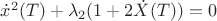 $  \dot x^2(T) + \lambda_2(1+ 2 \dot X(T) )  = 0$
