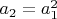 $a_2=a_1^2$