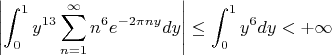 $$\left|\int_0^1y^{13}\sum_{n=1}^\infty n^6e^{-2\pi ny}dy\right|\le \int_0^1y^6dy<+\infty$$