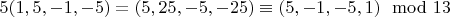 $5(1,5,-1, -5)=(5,25,-5, -25)\equiv(5,-1, -5, 1)\mod13$