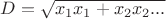 $D=\sqrt{x_1x_1+x_2x_2...}$