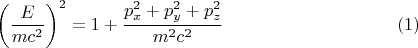 $$
\left( \frac{E}{m c^2} \right)^2 = 1 + \frac{p_x^2 + p_y^2 + p_z^2}{m^2 c^2} \eqno(1)
$$
