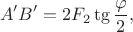 $$\quad A'B' = 2F_{2}\tg{\dfrac{\varphi}{2}},$$
