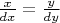 $\frac{x}{dx}=\frac{y}{dy}$