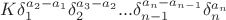$K\delta _1^{a_2-a_1}  \delta _2^{a_3-a_2}... \delta _{n-1}^{a_n-a_{n-1}}\delta _n^{a_n}$