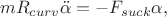 $$
m R_{curv} \ddot \alpha = - F_{suck} \alpha,
$$