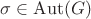 $\sigma \in \mathrm{Aut}(G)$