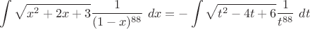 $$\int \sqrt{x^2 + 2x +3}\frac 1 {(1-x)^{88}}\ dx = - \int \sqrt{t^2 - 4t+6}\frac 1 {t^{88}}\ dt $$