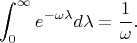 $$\int_0^\infty e^{-\omega\lambda}d\lambda=\frac{1}{\omega}.$$