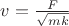 $v = \frac{F}{\sqrt{mk}}$ $v = \frac{F}{\sqrt{mk}}$