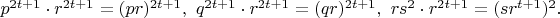 $p^{2t+1} \cdot r^{2t+1} = (p r)^{2t+1},\ q^{2t+1} \cdot r^{2t+1} = (qr)^{2t+1},\ rs^2 \cdot r^{2t+1} = (sr^{t+1})^2.$