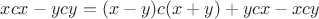 $xcx - ycy = (x - y)c(x + y) + ycx - xcy$