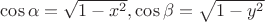 $\cos \alpha  = \sqrt {1 - {x^2}} ,\cos \beta  = \sqrt {1 - {y^2}}$