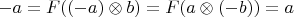 $-a=F((-a)\otimes b)=F(a\otimes(-b))=a$