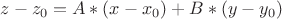 $z-z_{0}=A*(x-x_{0})+B*(y-y_{0})$