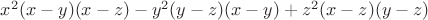 $x^2(x - y)(x -z) - y^2(y - z)(x - y) + z^2(x - z)(y - z)$