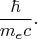 $$\frac{\hbar}{m_ec}.$$