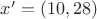 $x' = (10, 28)$