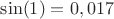 $\sin(1)=0,017$