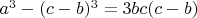 $a^3 -(c - b)^3 = 3bc(c - b)$