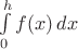 $\int\limits_{0}^{h}f(x)\,dx$