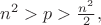 $n^2>p>\frac{n^2}2,$