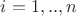$i=1,..,n$ $i=1,..,n$