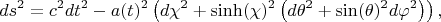 $$
ds^2 = c^2 dt^2 - a(t)^2 \left( d\chi^2 + \sinh(\chi)^2 \left( d\theta^2 + \sin(\theta)^2 d \varphi^2 \right) \right),
$$