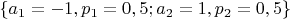 $\{a_1=-1,p_1=0,5;a_2=1,p_2=0,5\}$