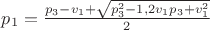 $p_1=\frac{p_3-v_1+\sqrt{p_3^2-1,2v_1p_3+v_1^2}}{2}$