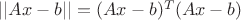 $||Ax-b||=(Ax-b)^T(Ax-b)$