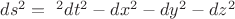 $ds^2 = с^2dt^2 - dx^2 - dy^2 - dz^2$ $ds^2 = с^2dt^2 - dx^2 - dy^2 - dz^2$