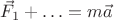 $\vec{F}_1+\ldots=m\vec{a}$