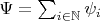 $\Psi = \sum_{i \in \mathbb{N}} \psi_i$