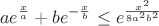 $$ae^{\frac{x}{a}} + be^{-\frac{x}{b}}\leq e^{\frac{x^2}{8a^2b^2}}$$