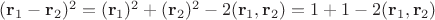 $(\mathbf r_1-\mathbf r_2)^2=(\mathbf r_1)^2+(\mathbf r_2)^2-2(\mathbf r_1,\mathbf r_2)=1+1-2(\mathbf r_1,\mathbf r_2)$