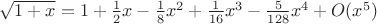 $\sqrt{1+x} = 1 + \frac{1}{2}x - \frac{1}{8}x^2 + \frac{1}{16}x^3  - \frac{5}{128}x^4  + O(x^5)$