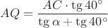 $AQ=\dfrac {AC\cdot \tg 40^\circ}{\tg\alpha+\tg 40^\circ}$