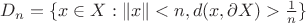 $D_n = \{x \in X : \|x\| < n, d(x,\partial X) > \frac 1 n\}$