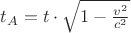 $t_A=t\cdot \sqrt{1-\frac{v^2}{c^2}}$