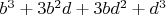 $b^3+3b^2d+3bd^2+d^3$