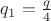 $q_1=\frac{q}{4}$ $q_1=\frac{q}{4}$