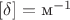 $[\delta]=\text{м}^{-1}$