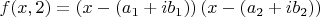 $$
f(x,2)=\left(x-\left(a_1+i b_1\right)\right) \left(x-\left(a_2+i b_2\right)\right)
$$